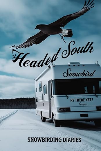 Headed South: Snowbirding Diaries - Documenting your travels, heading South