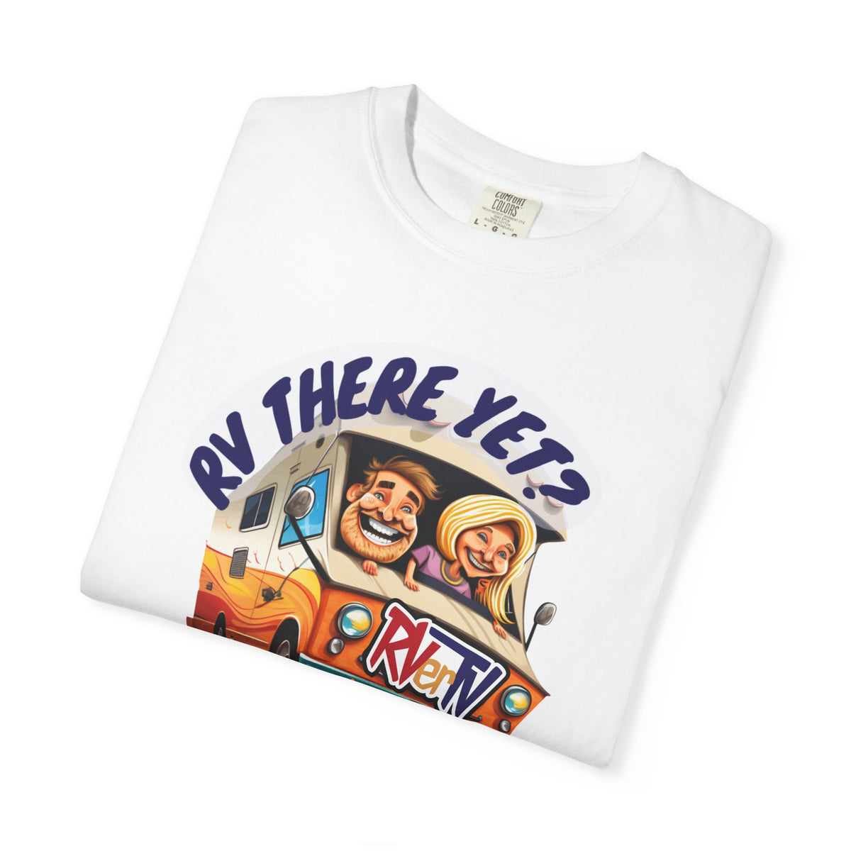 RV There Yet? -T-shirt